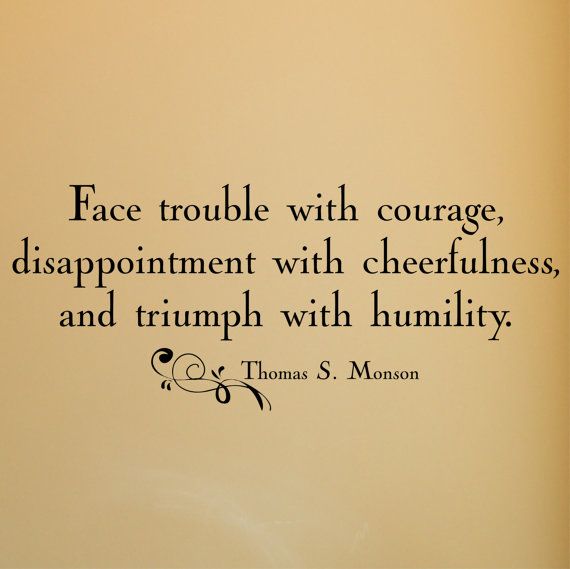 Face trouble with courage